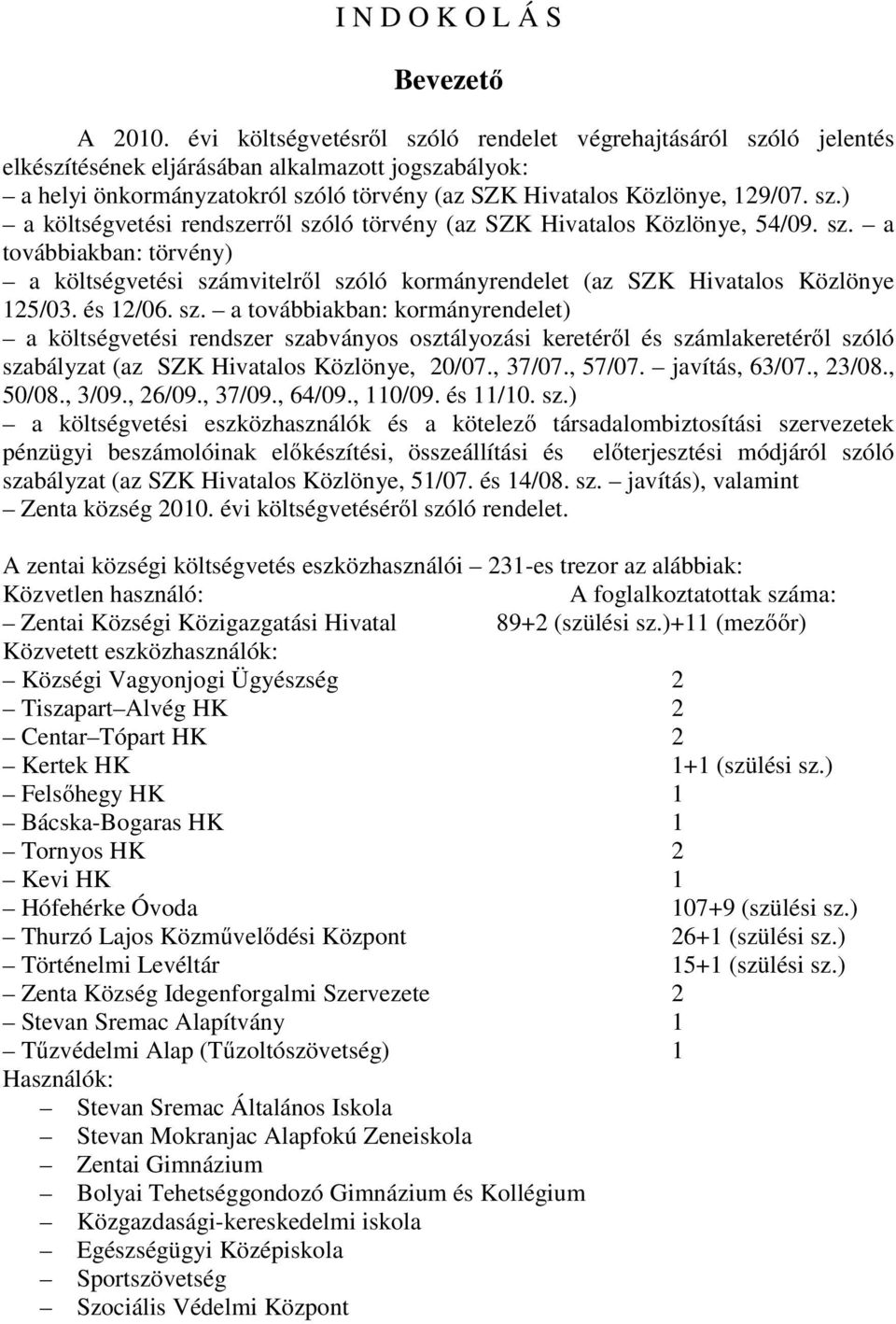 sz. a továbbiakban: törvény) a költségvetési szá