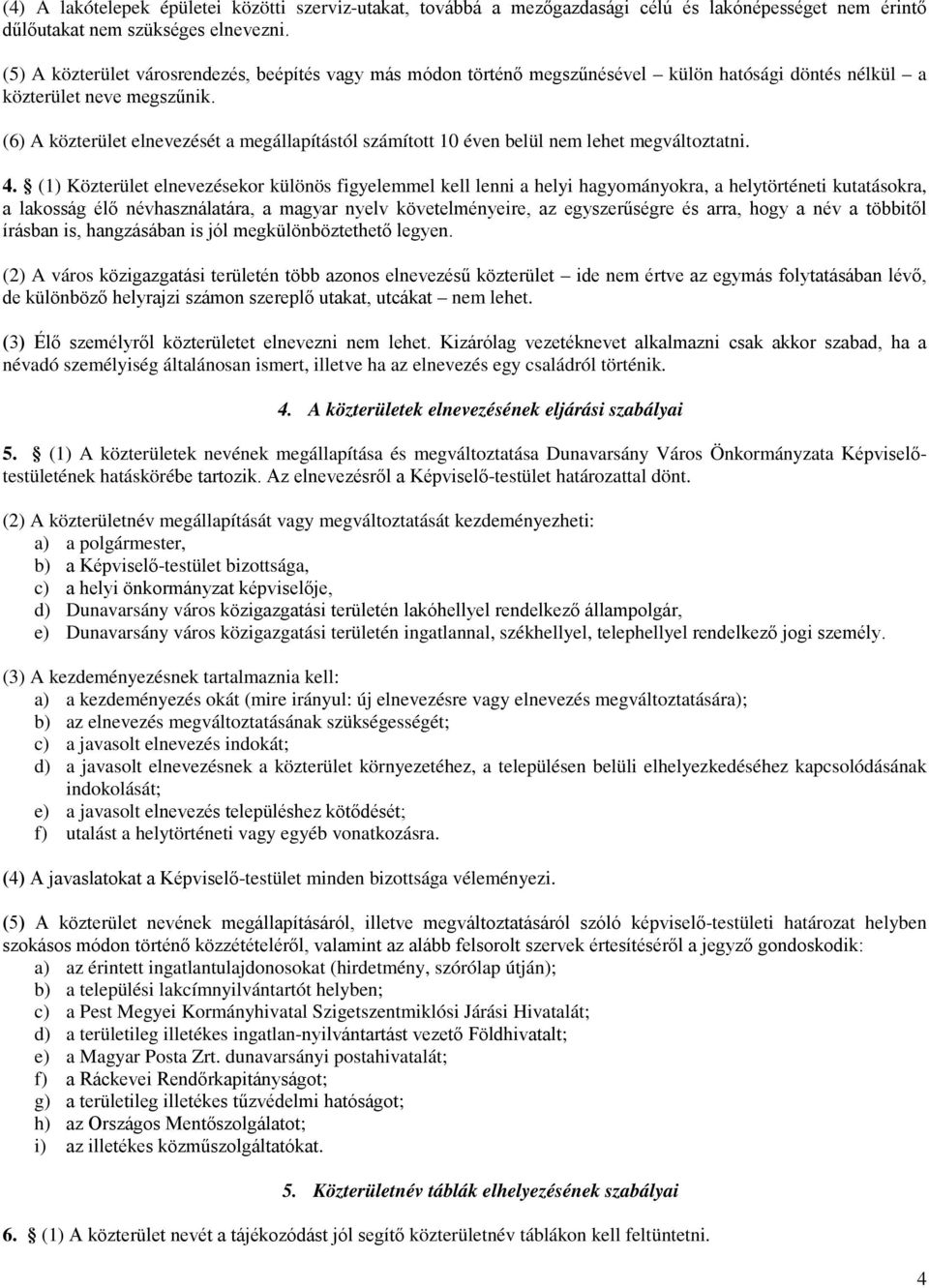 (6) A közterület elnevezését a megállapítástól számított 10 éven belül nem lehet megváltoztatni. 4.