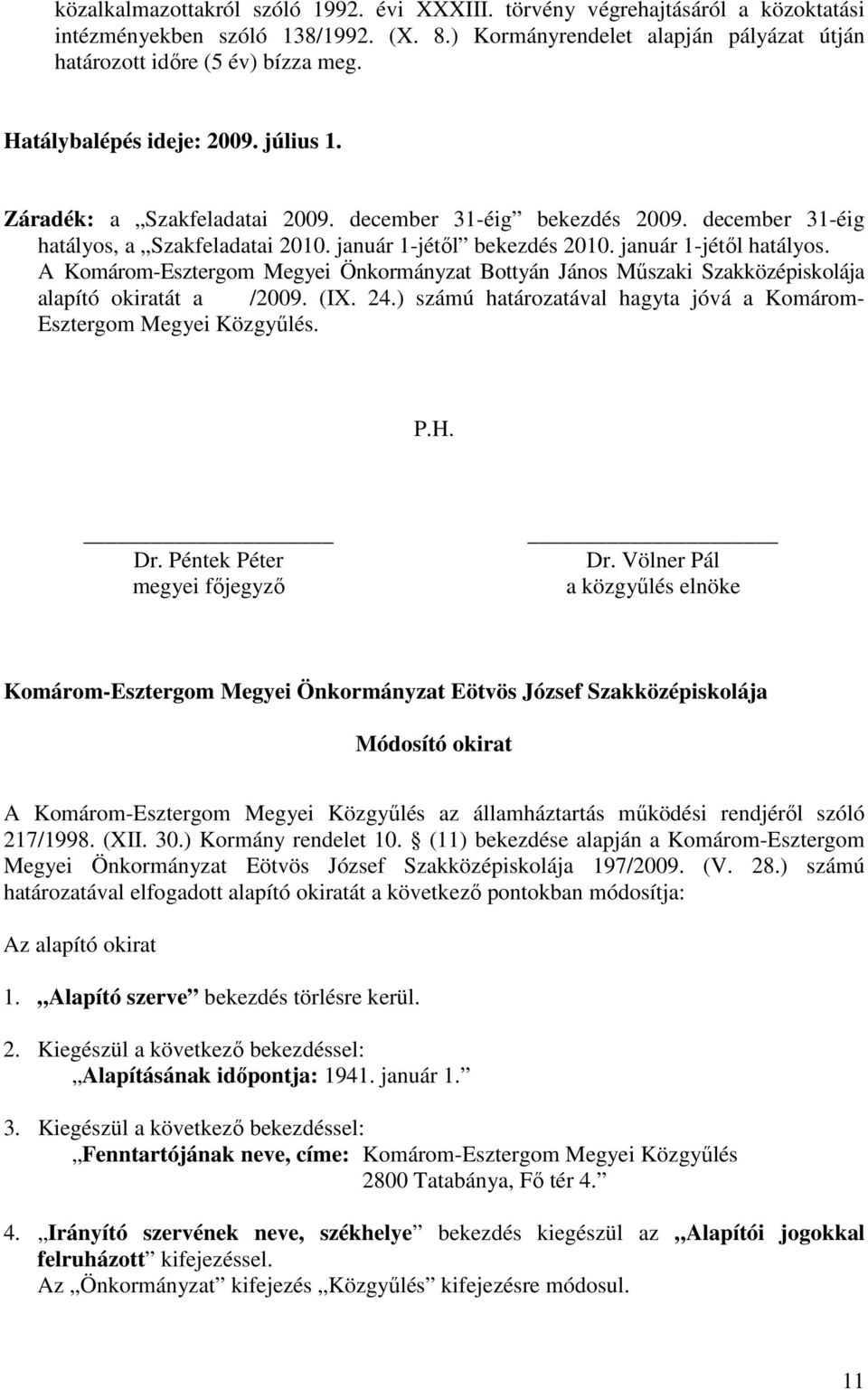 január 1-jétıl hatályos. A Komárom-Esztergom Megyei Önkormányzat Bottyán János Mőszaki Szakközépiskolája alapító okiratát a /2009. (IX. 24.