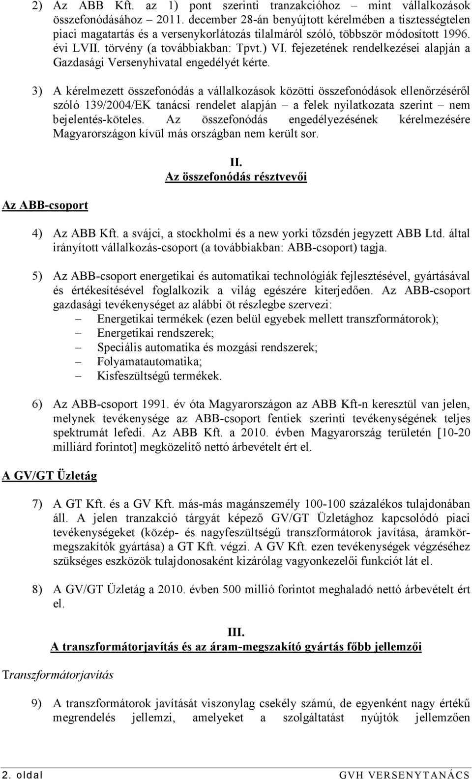 fejezetének rendelkezései alapján a Gazdasági Versenyhivatal engedélyét kérte.