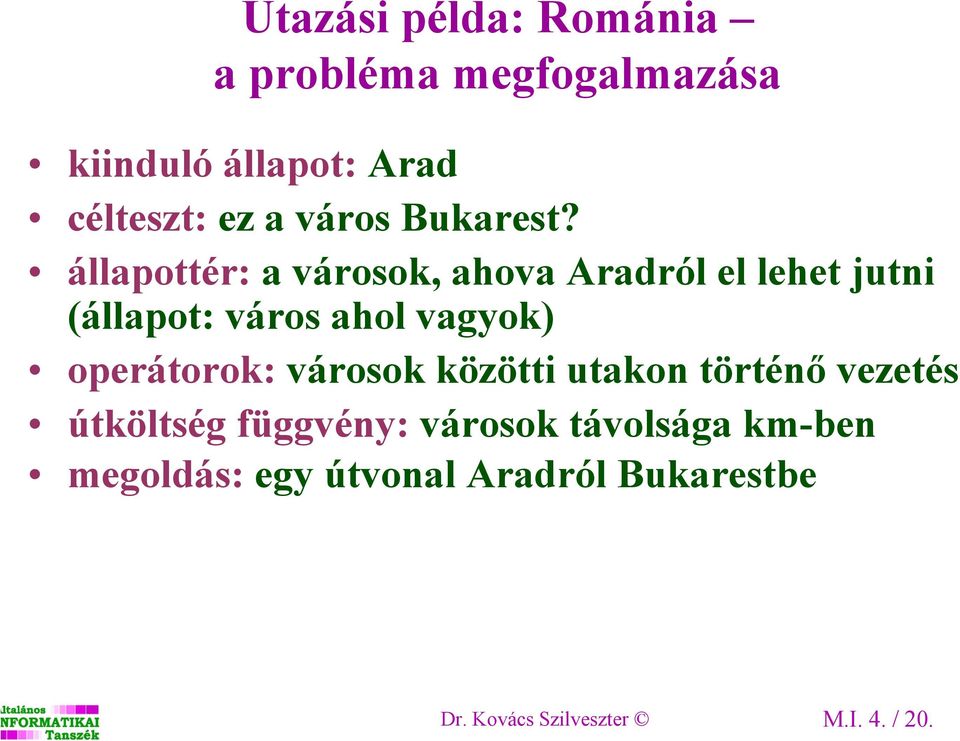 állapottér: a városok, ahova Aradról el lehet jutni (állapot: város ahol vagyok)