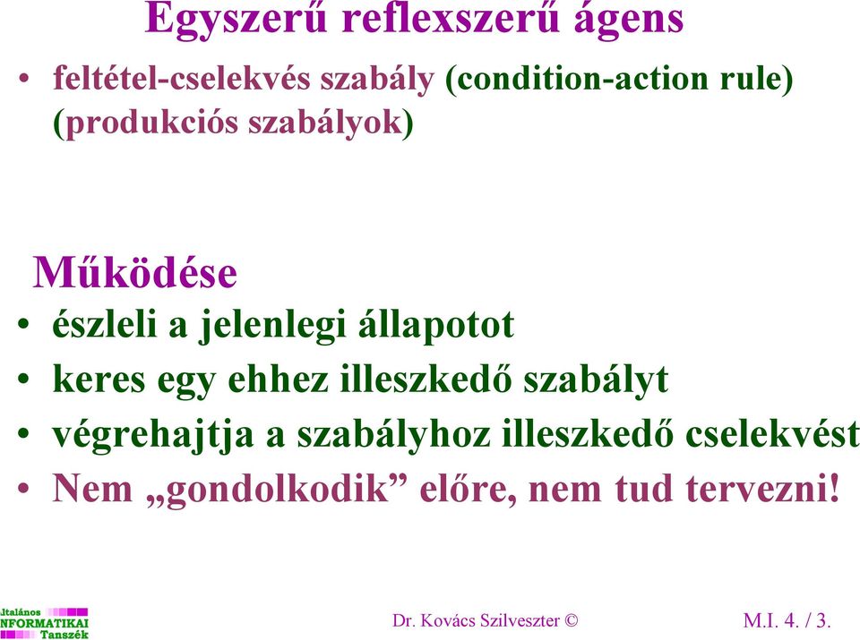 egy ehhez illeszkedő szabályt végrehajtja a szabályhoz illeszkedő