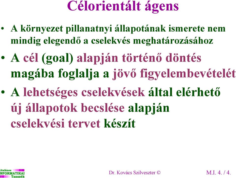 magába foglalja a jövő figyelembevételét A lehetséges cselekvések által