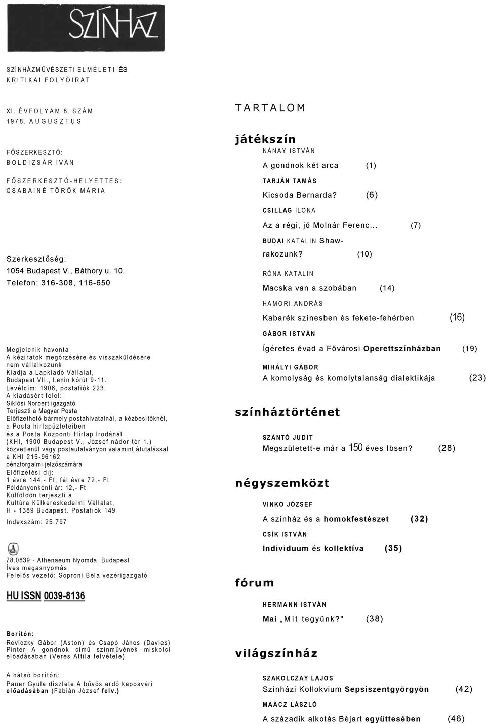 gondnok két rc (1) T A R J Á N T A M Á S Kicsod Bernrd? ( 6) C S I L L A G ILO NA Az régi, jó Molnár Ferenc... (7) Szerkesztőség: 1054 Budpest V., Báthory u. 10. Telefon: 316-308, 116-650 B U D A I K A T A L I N Shwrkozunk?