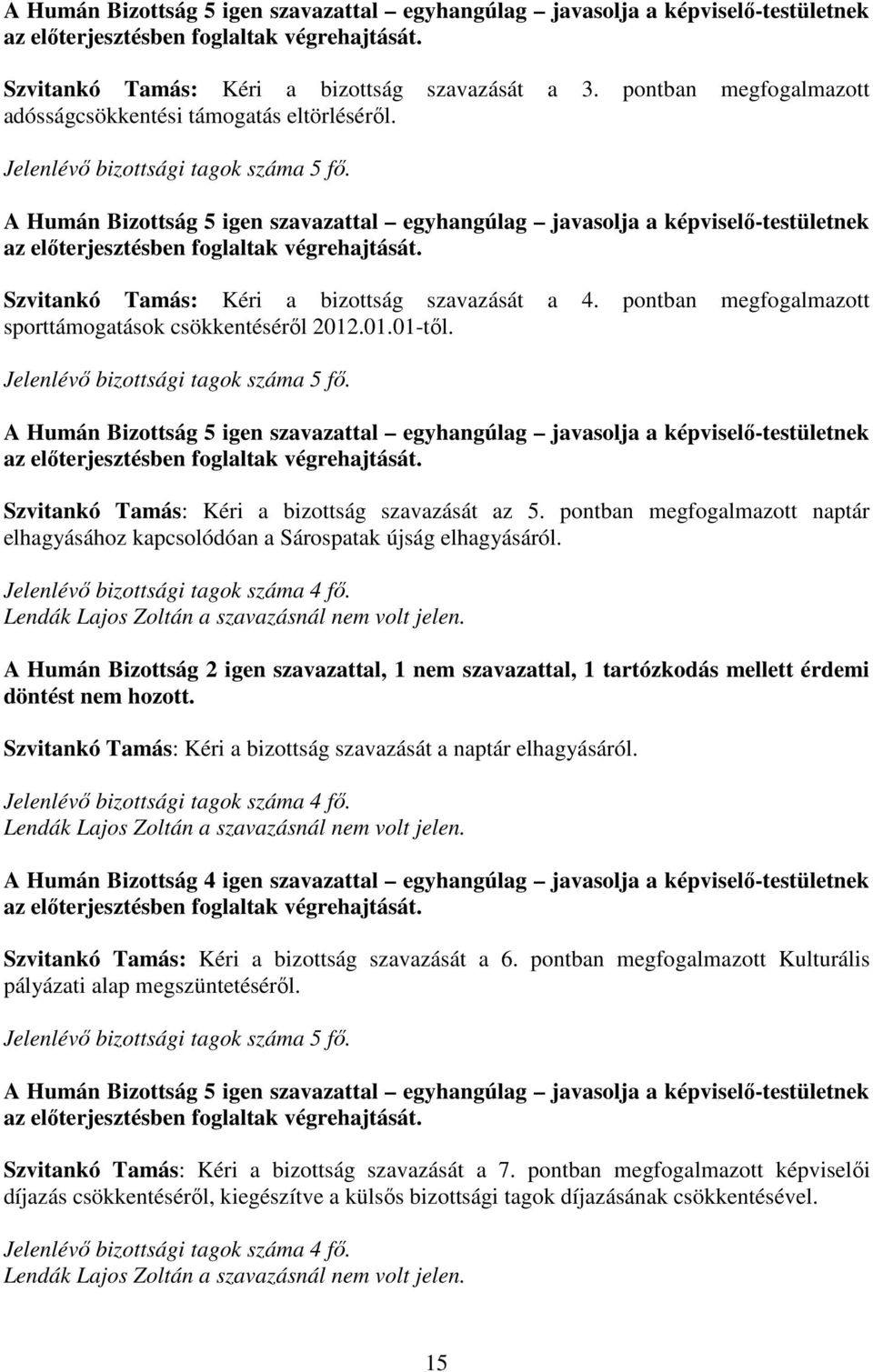 Szvitankó Tamás: Kéri a bizottság szavazását a 4. pontban megfogalmazott sporttámogatások csökkentésérıl 2012.01.01-tıl.