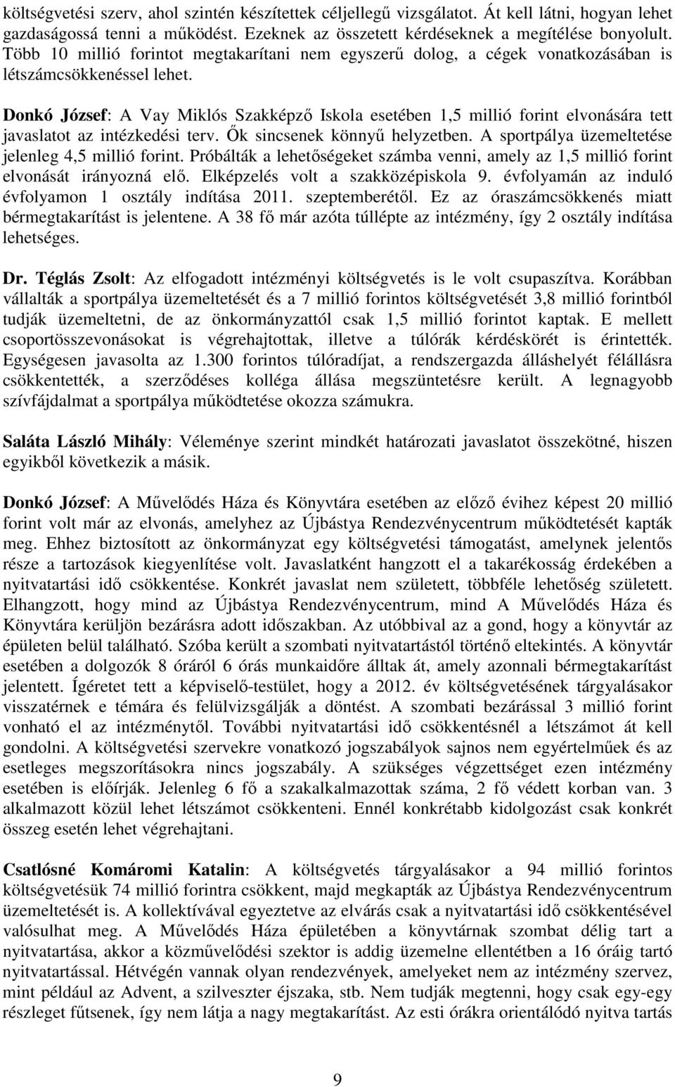 Donkó József: A Vay Miklós Szakképzı Iskola esetében 1,5 millió forint elvonására tett javaslatot az intézkedési terv. İk sincsenek könnyő helyzetben.