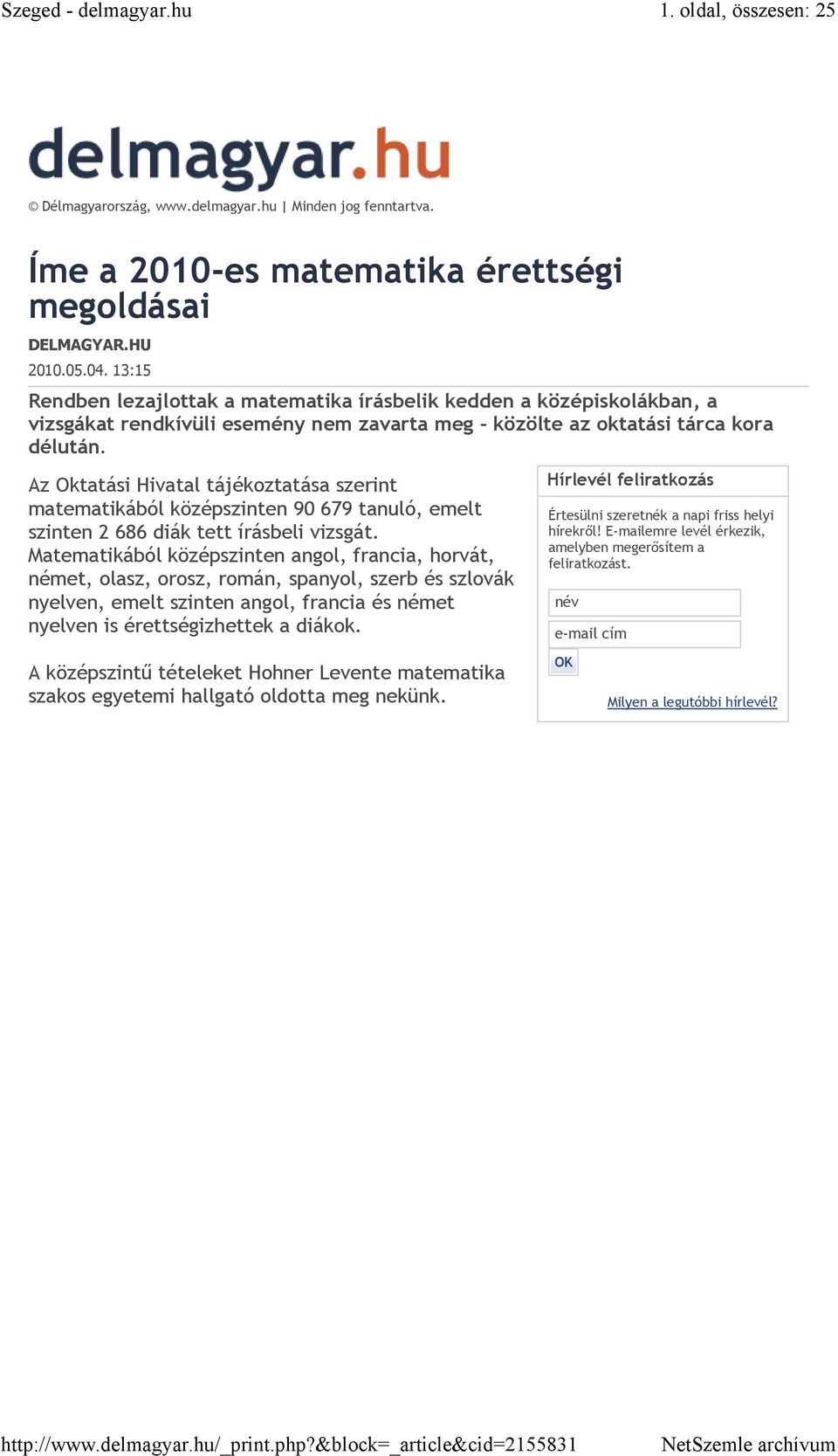 Az Oktatási Hivatal tájékoztatása szerint matematikából középszinten 90 679 tanuló, emelt szinten 2 686 diák tett írásbeli vizsgát.