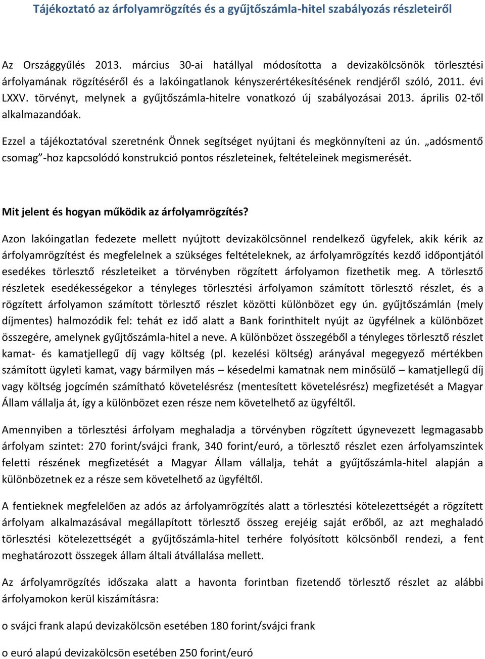 törvényt, melynek a gyűjtőszámla-hitelre vonatkozó új szabályozásai 2013. április 02-től alkalmazandóak. Ezzel a tájékoztatóval szeretnénk Önnek segítséget nyújtani és megkönnyíteni az ún.