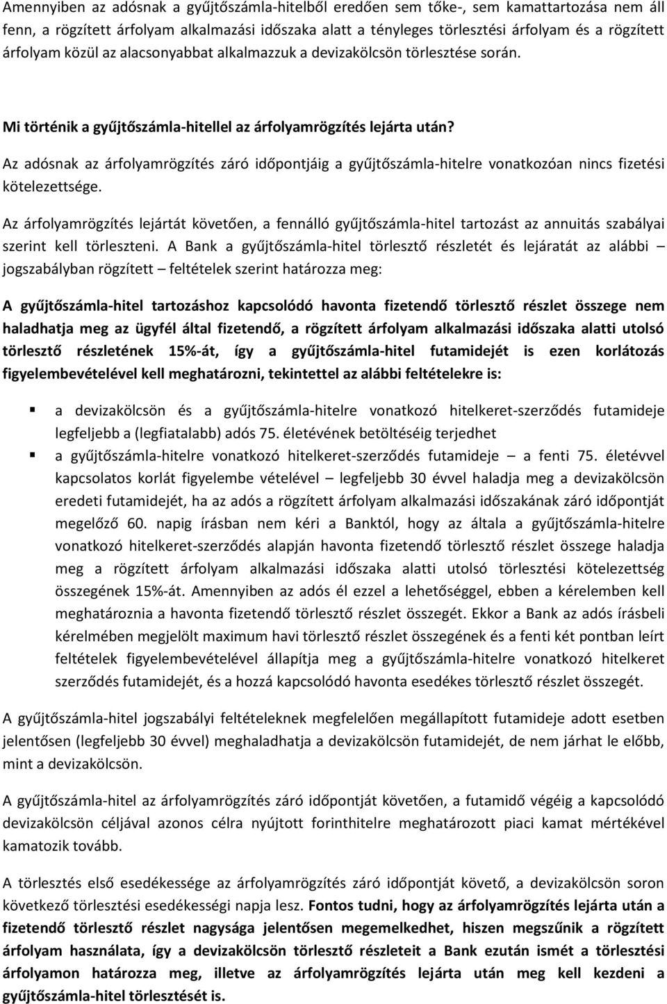 Az adósnak az árfolyamrögzítés záró időpontjáig a gyűjtőszámla-hitelre vonatkozóan nincs fizetési kötelezettsége.