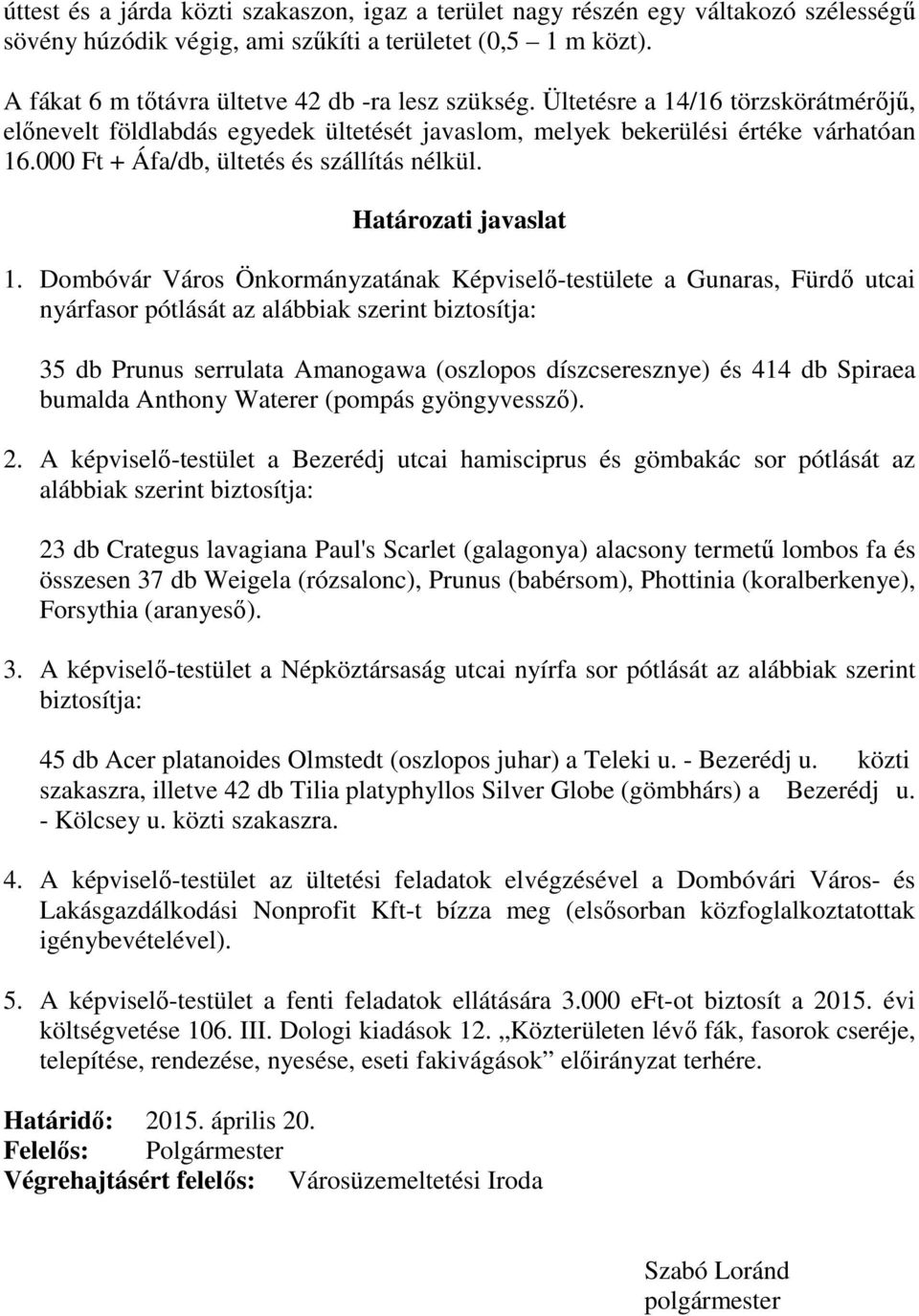 Dombóvár Város Önkormányzatának Képviselő-testülete a Gunaras, Fürdő utcai nyárfasor pótlását az alábbiak szerint biztosítja: 35 db Prunus serrulata Amanogawa (oszlopos díszcseresznye) és 414 db