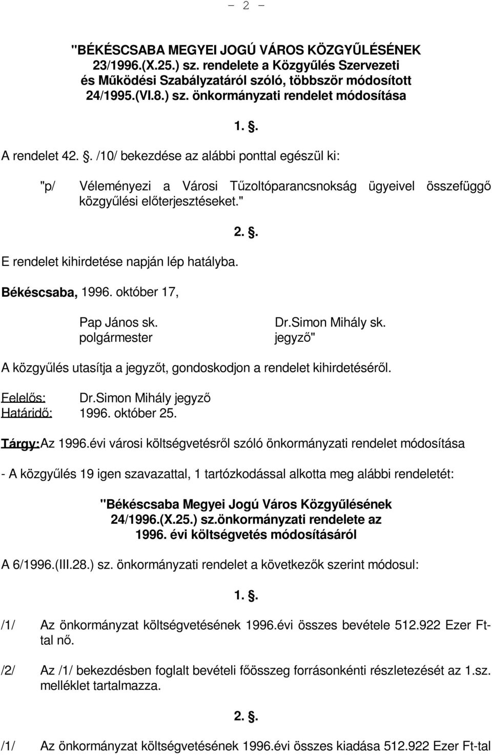 " E rendelet kihirdetése napján lép hatályba. Békéscsaba, 1996. október 17, 2.. Pap János sk. polgármester Dr.Simon Mihály sk.