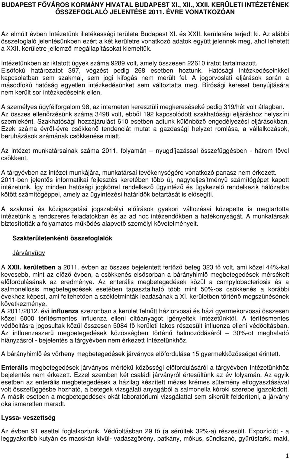 Intézetünkben az iktatott ügyek száma 9289 volt, amely összesen 22610 iratot tartalmazott. Elsőfokú határozatot 397, végzést pedig 268 esetben hoztunk.