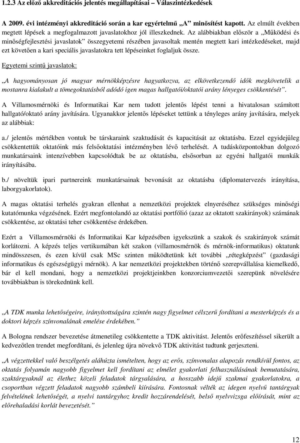 Az alábbiakban először a Működési és minőségfejlesztési javaslatok összegyetemi részében javasoltak mentén megtett kari intézkedéseket, majd ezt követően a kari speciális javaslatokra tett