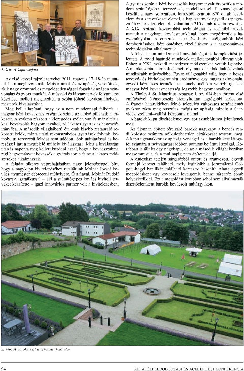A műszaki és látványtervek folyamatos készítése mellett megkezdtük a szóba jöhető kovácsműhelyek, mesterek kiválasztását.