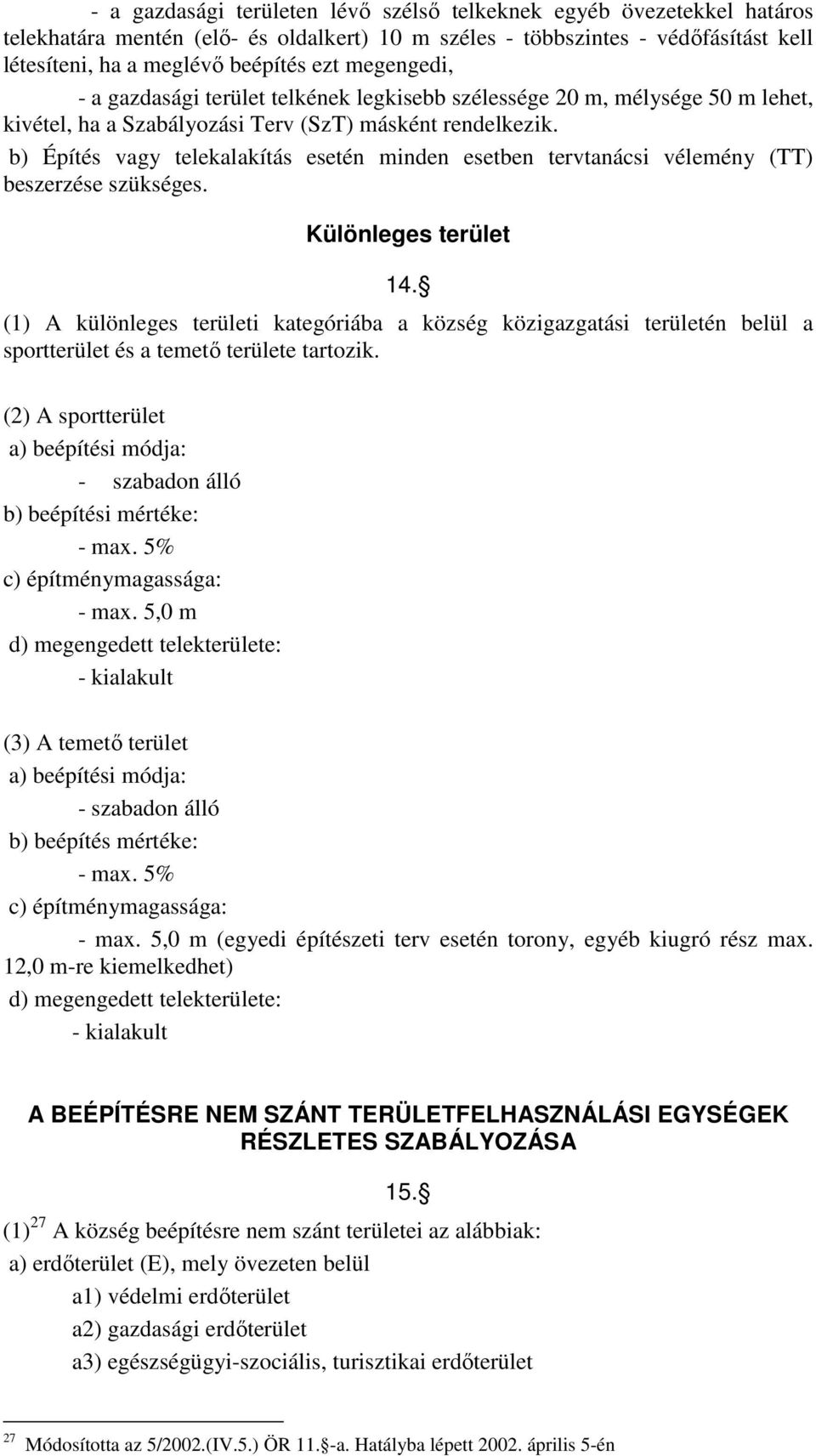 b) Építés vagy telekalakítás esetén minden esetben tervtanácsi vélemény (TT) beszerzése szükséges. Különleges terület 14.