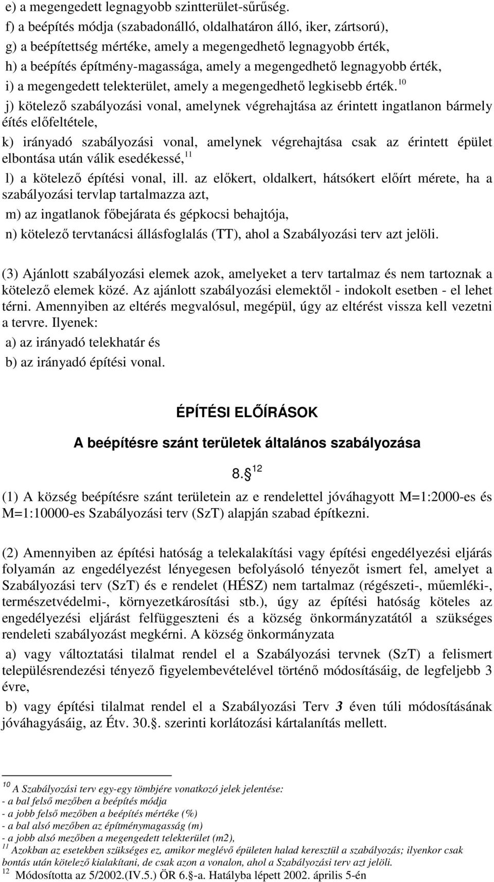 legnagyobb érték, i) a megengedett telekterület, amely a megengedhetı legkisebb érték.