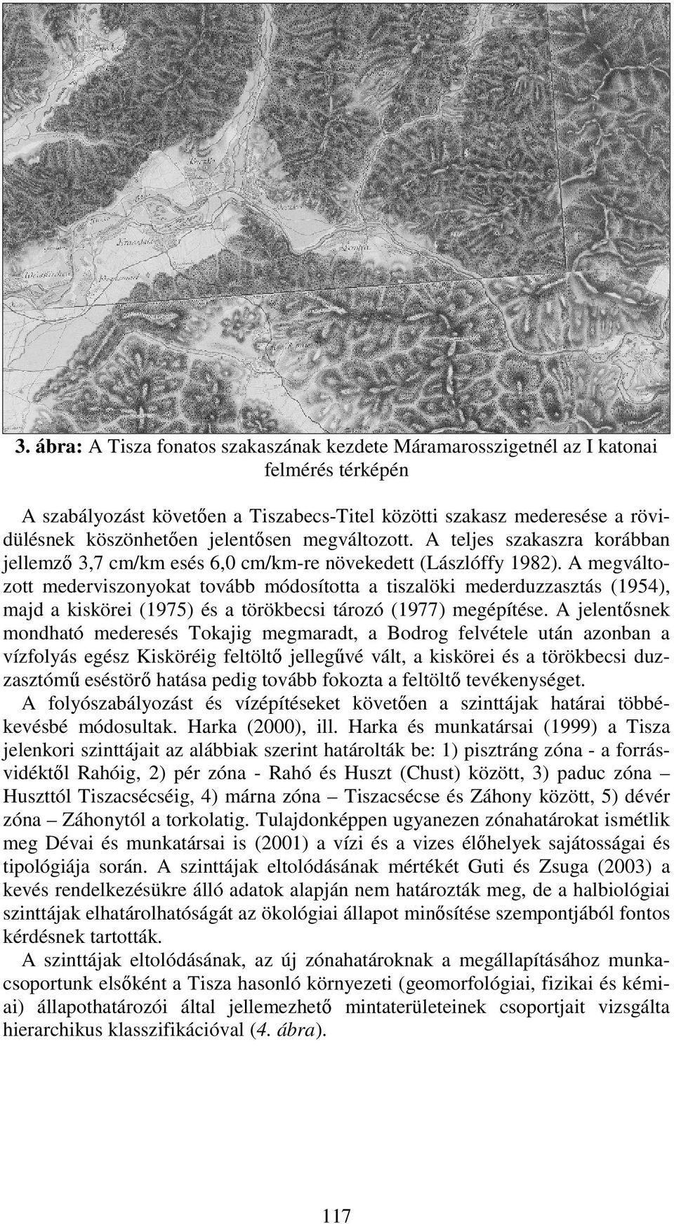 A megváltozott mederviszonyokat tovább módosította a tiszalöki mederduzzasztás (1954), majd a kiskörei (1975) és a törökbecsi tározó (1977) megépítése.