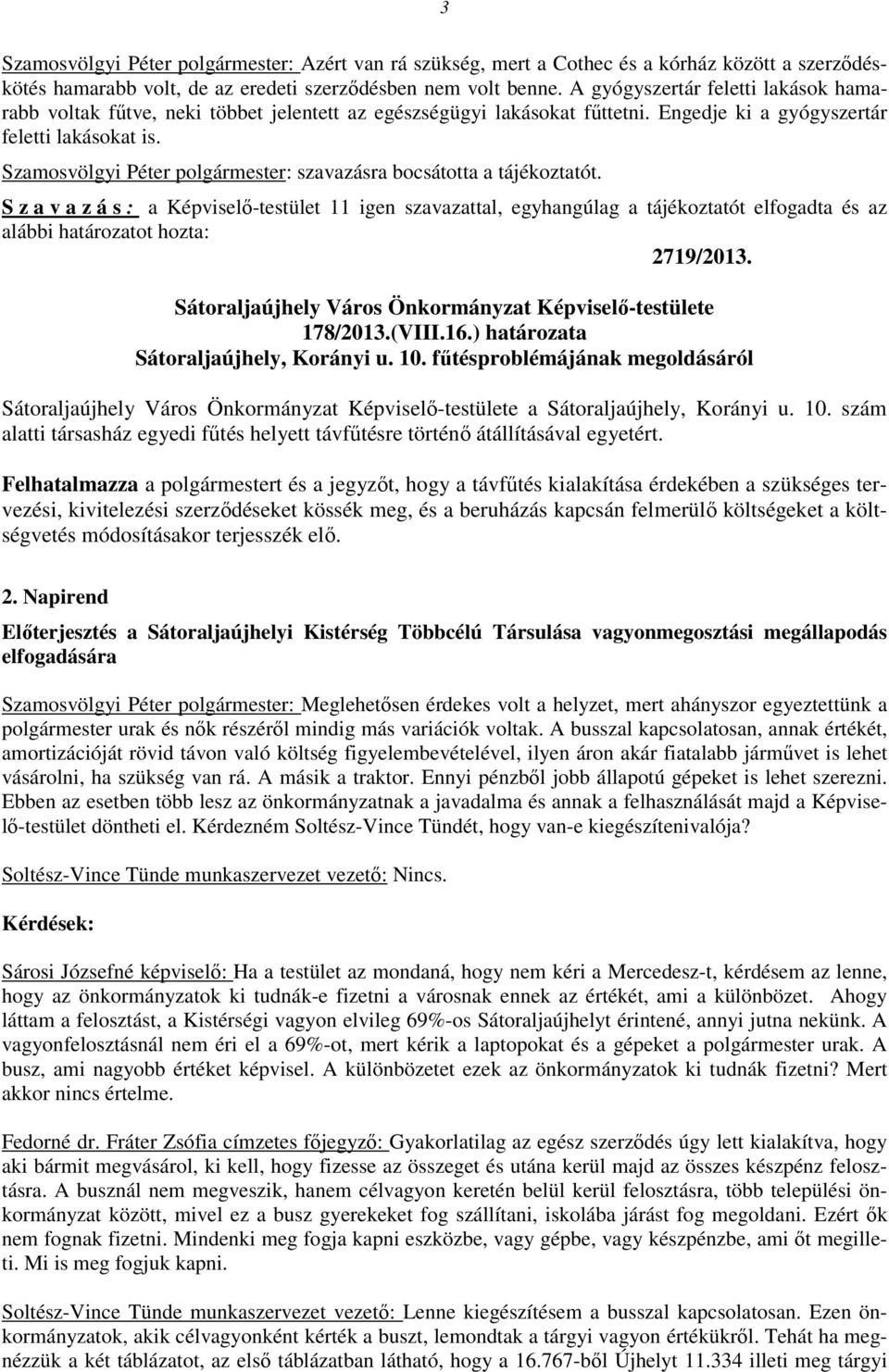 Szamosvölgyi Péter polgármester: szavazásra bocsátotta a tájékoztatót.