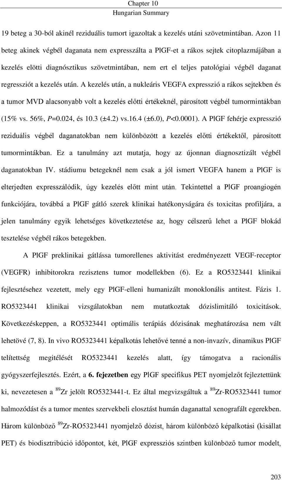 kezelés után. A kezelés után, a nukleáris VEGFA expresszió a rákos sejtekben és a tumor MVD alacsonyabb volt a kezelés előtti értékeknél, párosított végbél tumormintákban (15% vs. 56%, P=0.024, és 10.