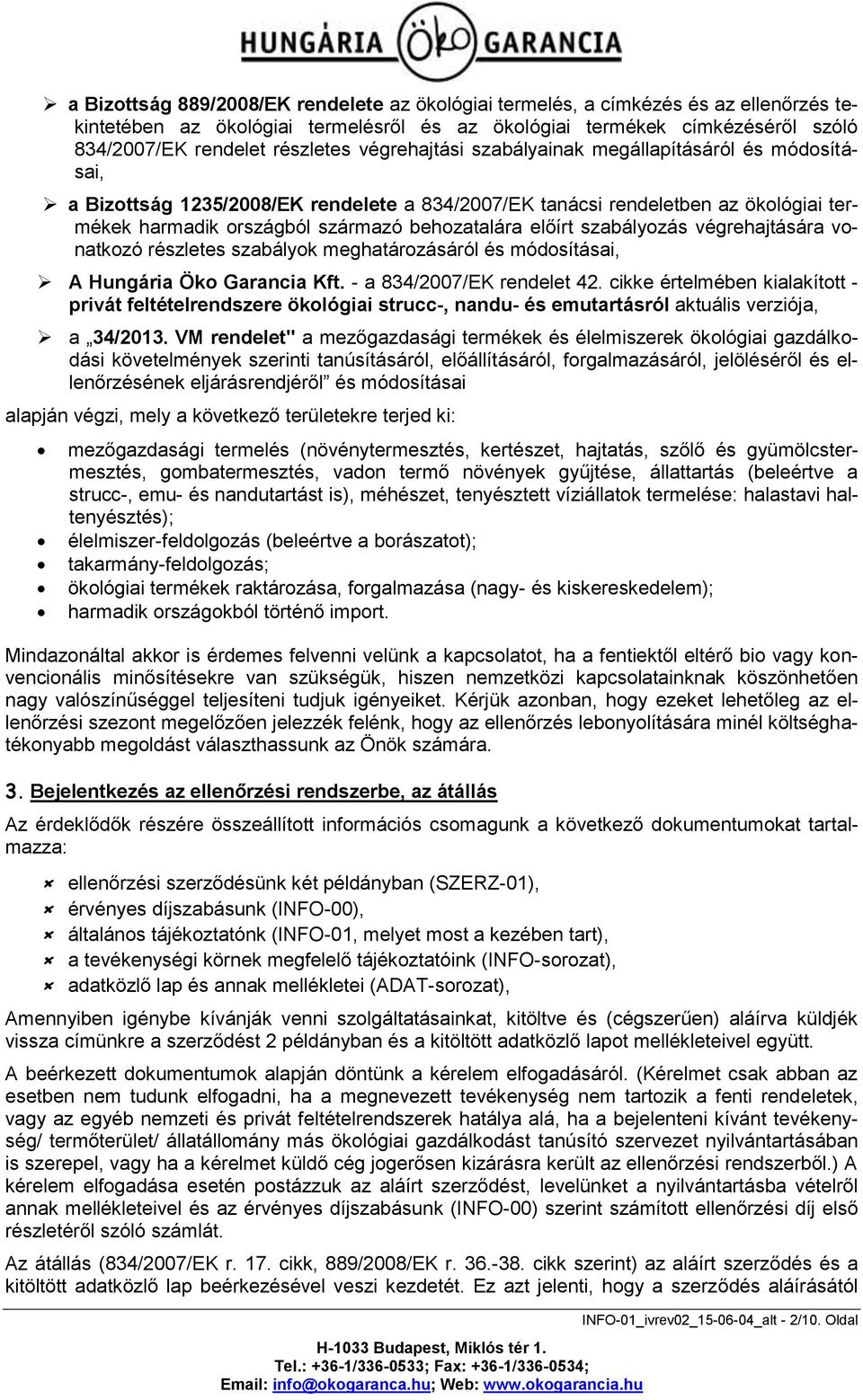 szabályozás végrehajtására vonatkozó részletes szabályok meghatározásáról és módosításai, A Hungária Öko Garancia Kft. - a 834/2007/EK rendelet 42.