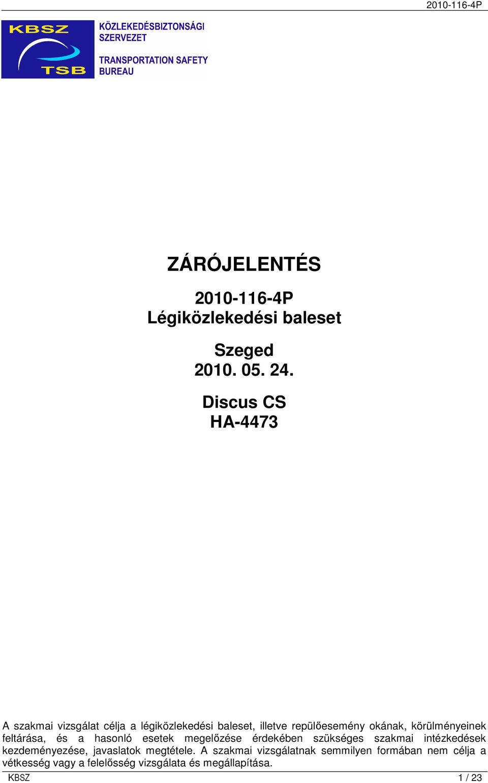 körülményeinek feltárása, és a hasonló esetek megelızése érdekében szükséges szakmai intézkedések