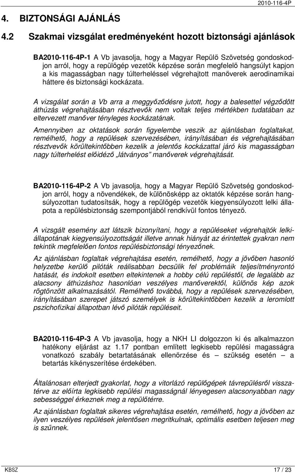 hangsúlyt kapjon a kis magasságban nagy túlterheléssel végrehajtott manıverek aerodinamikai háttere és biztonsági kockázata.