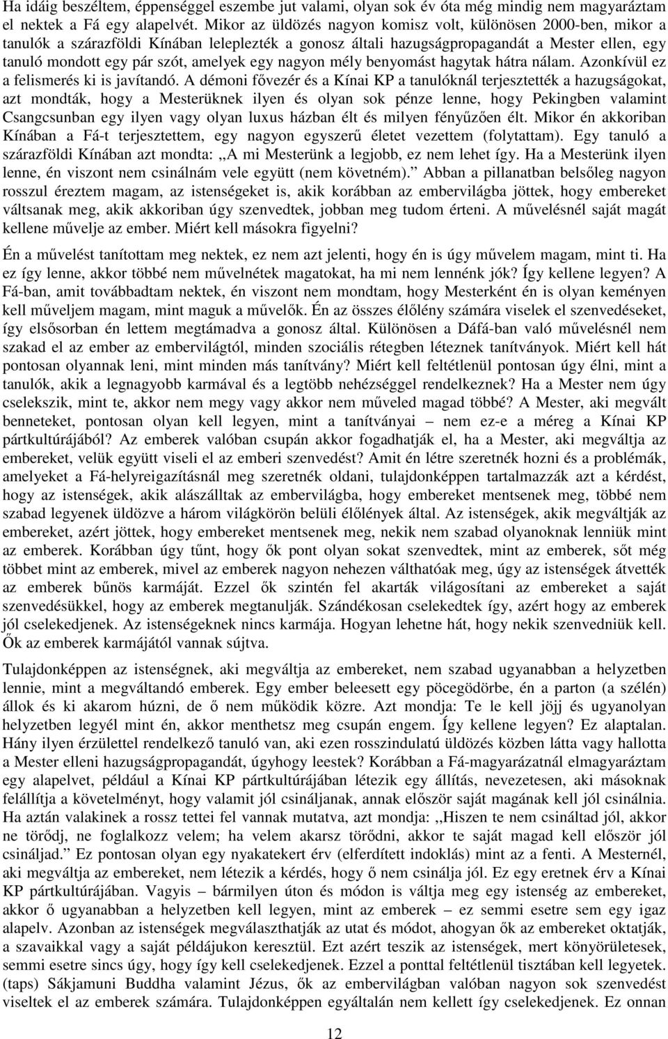 egy nagyon mély benyomást hagytak hátra nálam. Azonkívül ez a felismerés ki is javítandó.