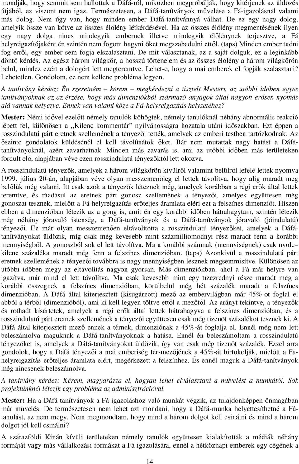 De ez egy nagy dolog, amelyik össze van kötve az összes élőlény létkérdésével.