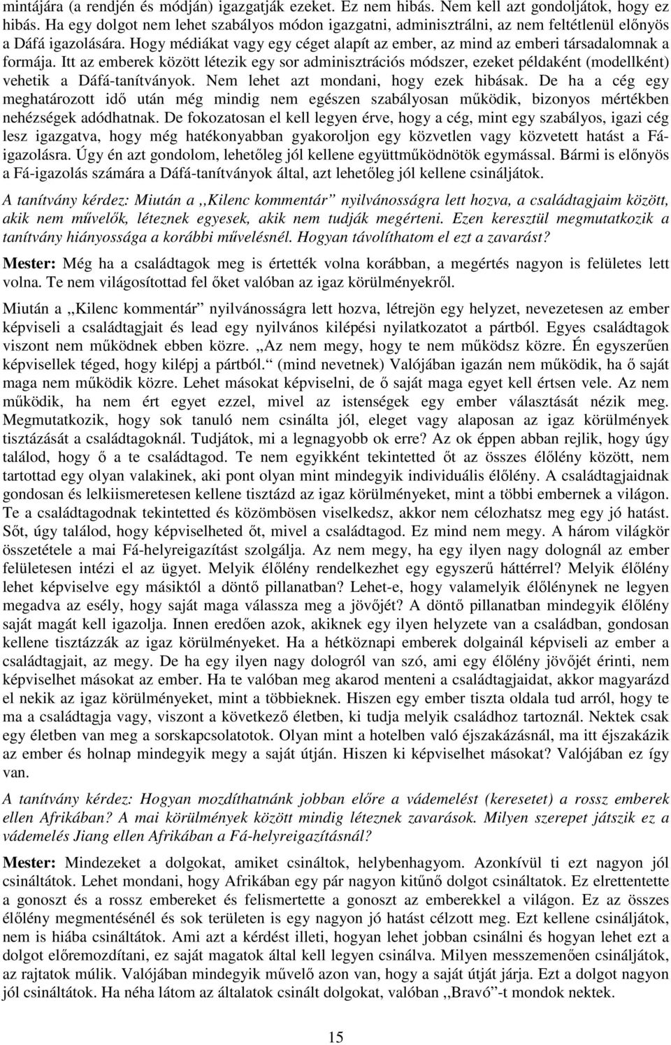 Hogy médiákat vagy egy céget alapít az ember, az mind az emberi társadalomnak a formája.
