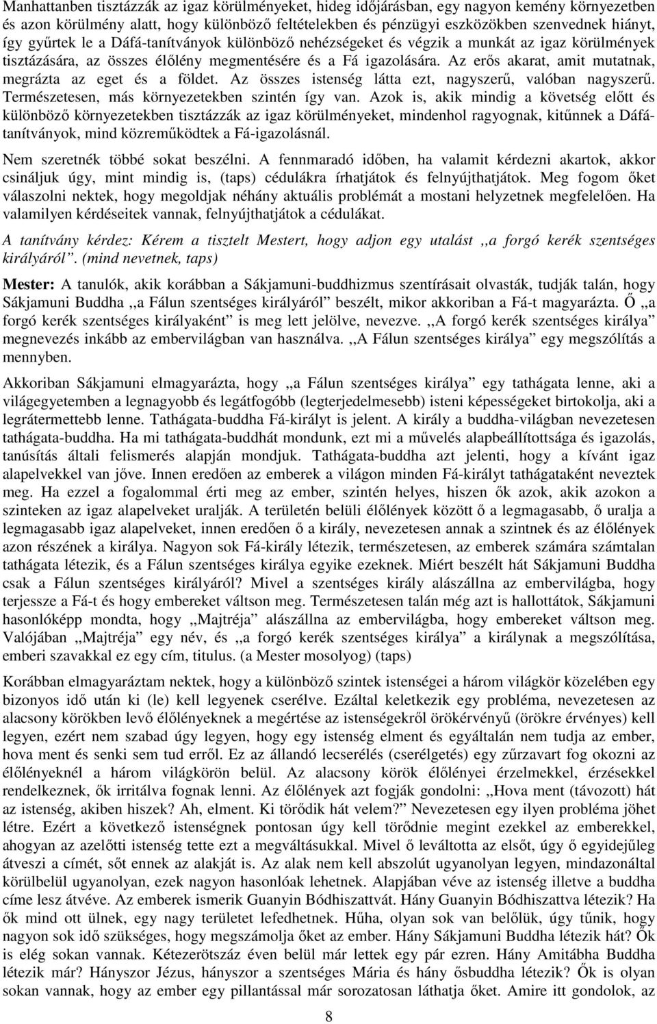 Az erős akarat, amit mutatnak, megrázta az eget és a földet. Az összes istenség látta ezt, nagyszerű, valóban nagyszerű. Természetesen, más környezetekben szintén így van.