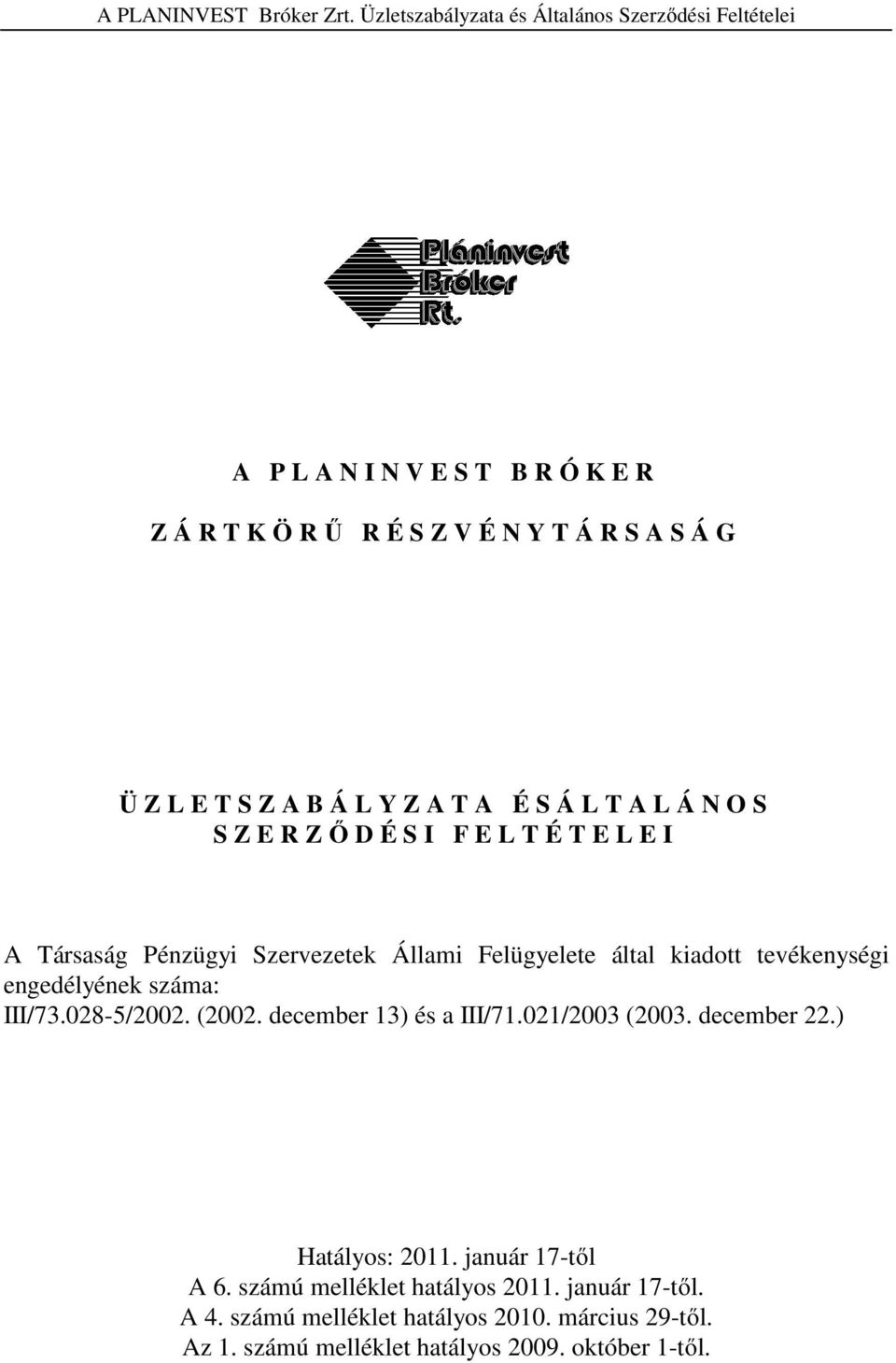 száma: III/73.028-5/2002. (2002. december 13) és a III/71.021/2003 (2003. december 22.) Hatályos: 2011. január 17-től A 6.