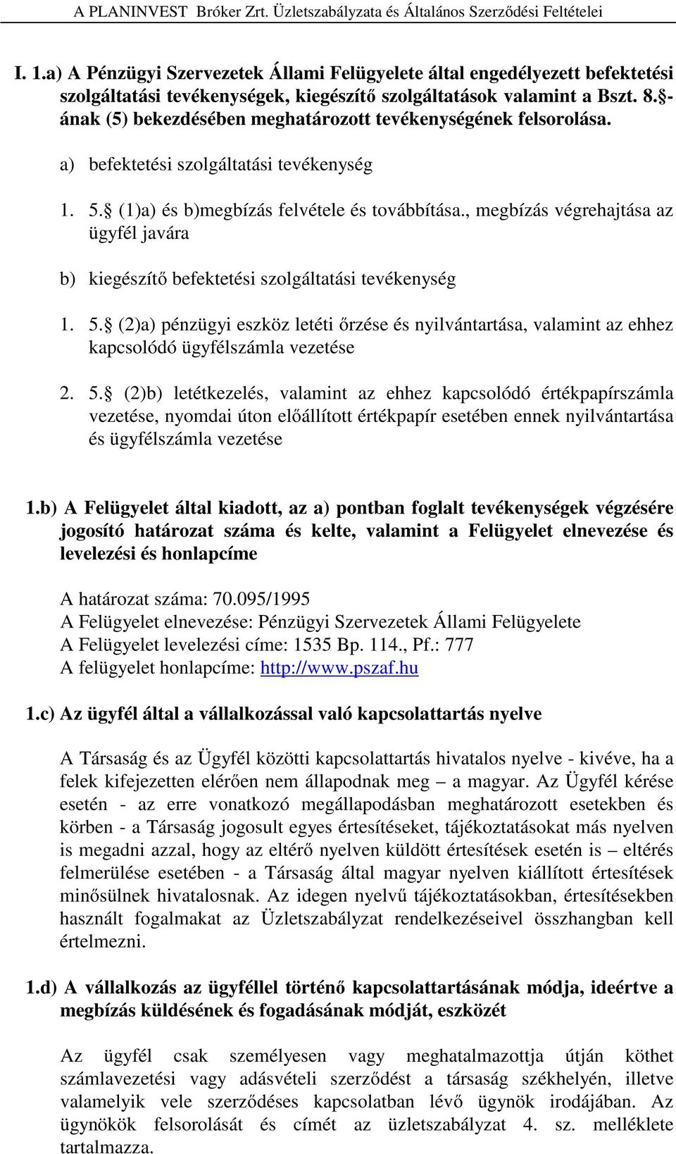 , megbízás végrehajtása az ügyfél javára b) kiegészítő befektetési szolgáltatási tevékenység 1. 5.