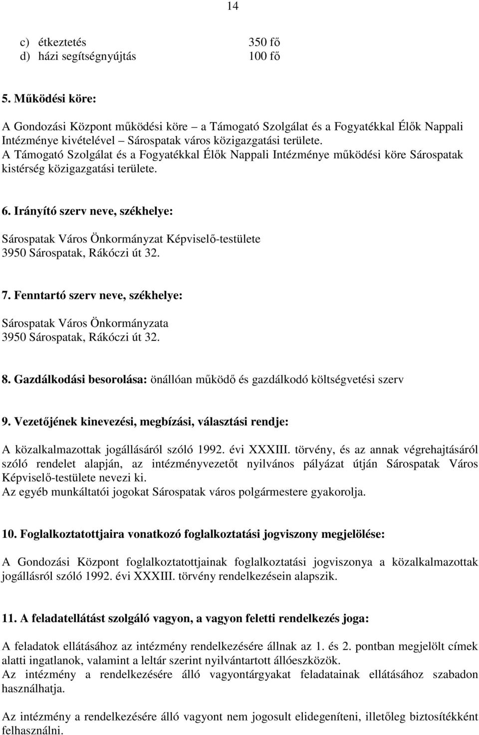 A Támogató Szolgálat és a Fogyatékkal Élık Nappali Intézménye mőködési köre Sárospatak kistérség közigazgatási területe. 6.