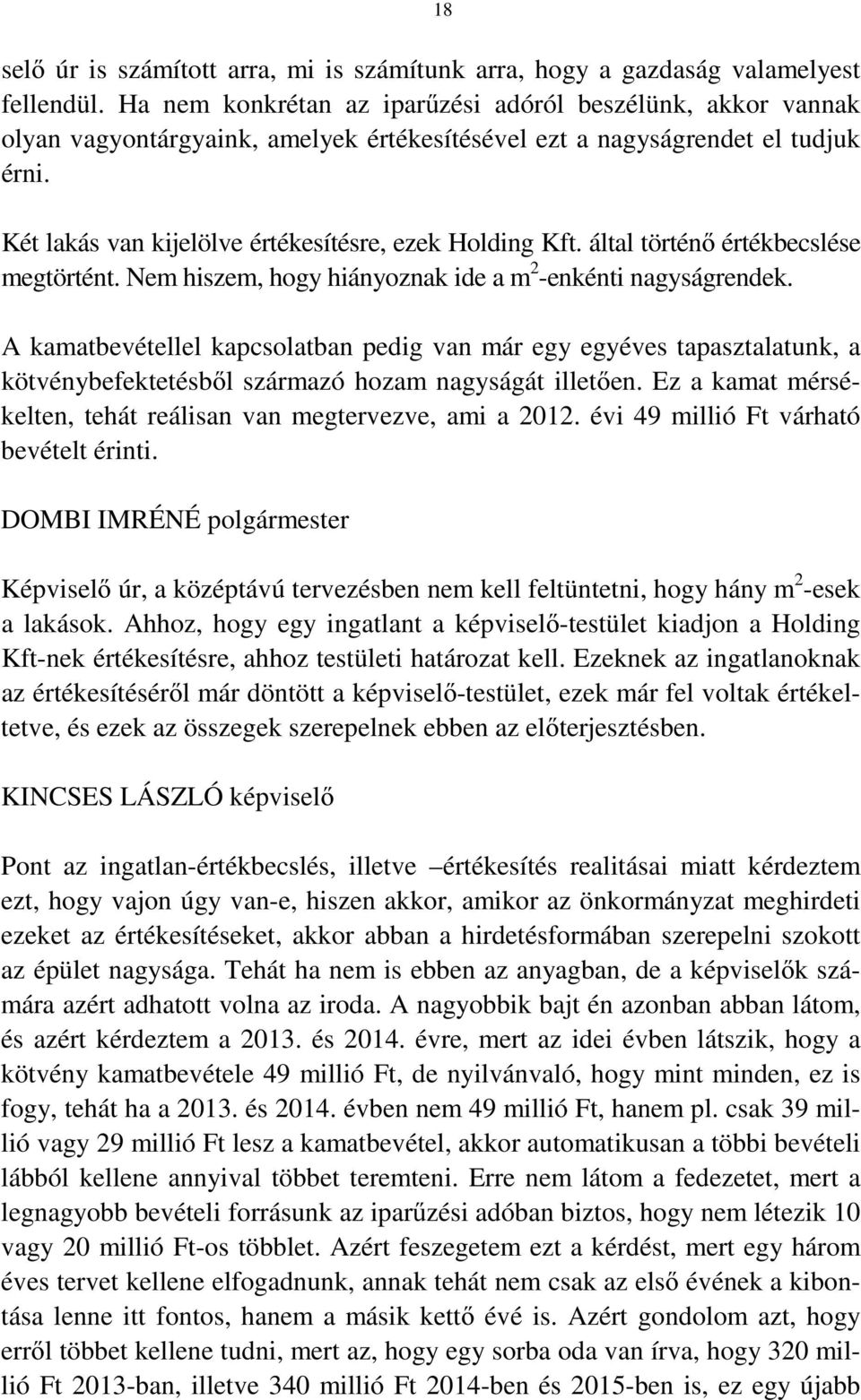 által történő értékbecslése megtörtént. Nem hiszem, hogy hiányoznak ide a m 2 -enkénti nagyságrendek.