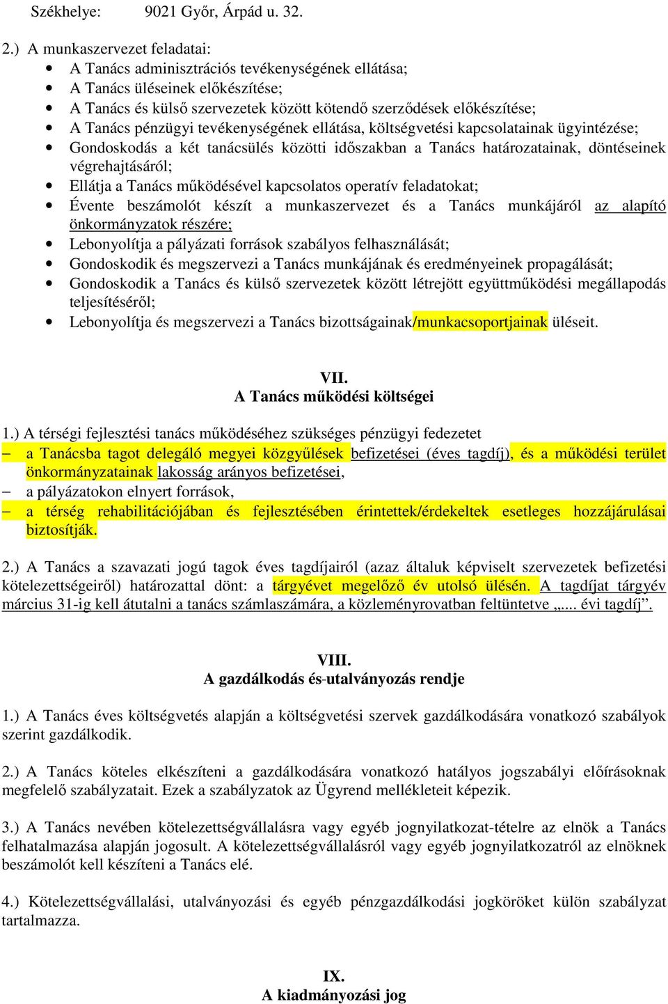 pénzügyi tevékenységének ellátása, költségvetési kapcsolatainak ügyintézése; Gondoskodás a két tanácsülés közötti idıszakban a Tanács határozatainak, döntéseinek végrehajtásáról; Ellátja a Tanács