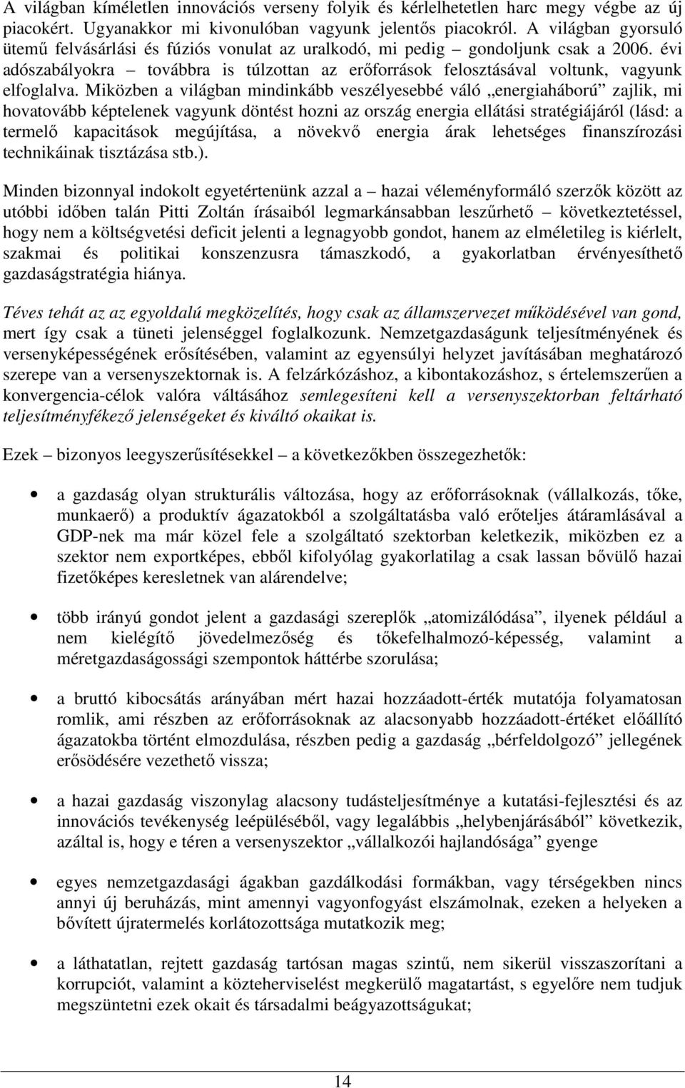 évi adószabályokra továbbra is túlzottan az erıforrások felosztásával voltunk, vagyunk elfoglalva.
