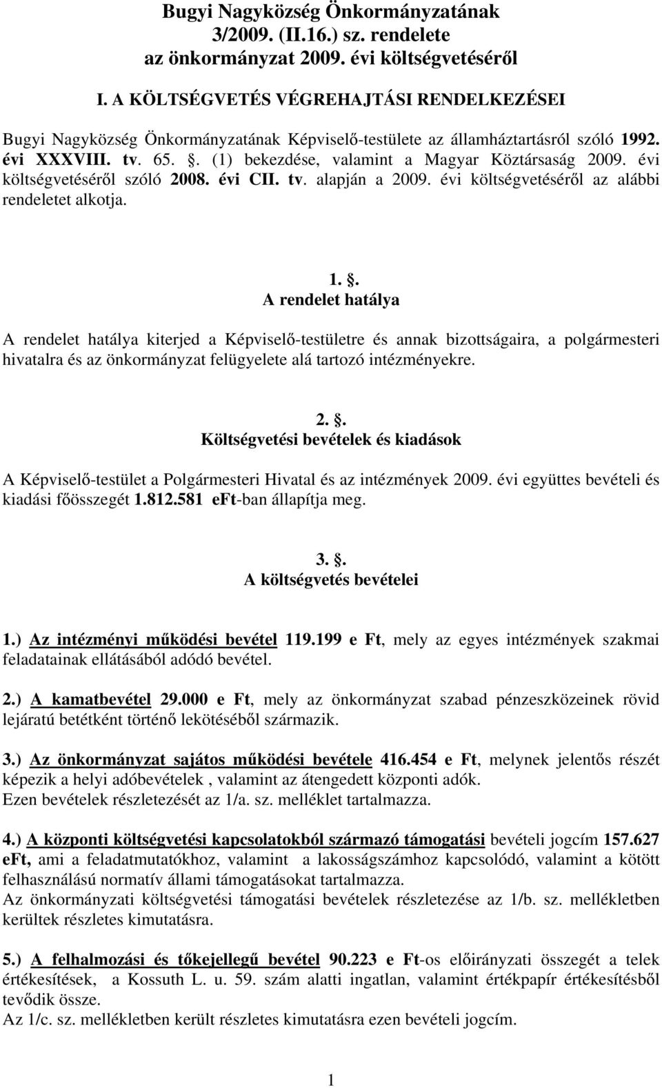 évi költségvetésér l szóló 2008. évi CII. tv. alapján a 2009. évi költségvetésér l az alábbi rendeletet alkotja. 1.