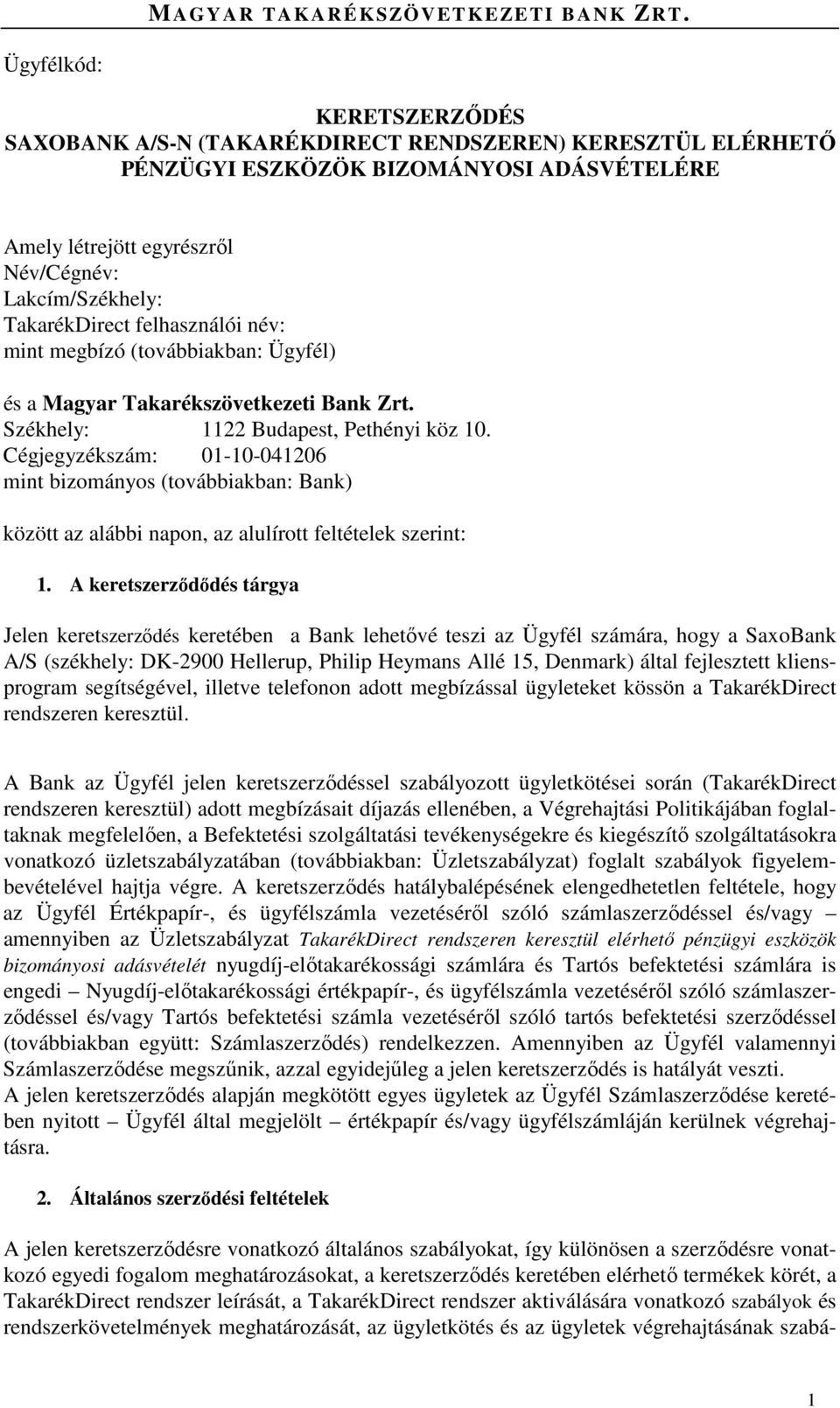 Cégjegyzékszám: 01-10-041206 mint bizományos (továbbiakban: Bank) között az alábbi napon, az alulírott feltételek szerint: 1.