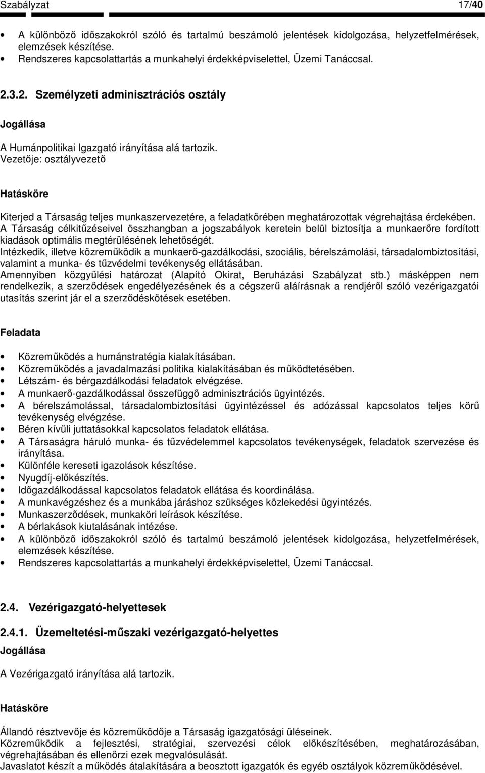 Vezetıje: osztályvezetı Kiterjed a Társaság teljes munkaszervezetére, a feladatkörében meghatározottak végrehajtása érdekében.