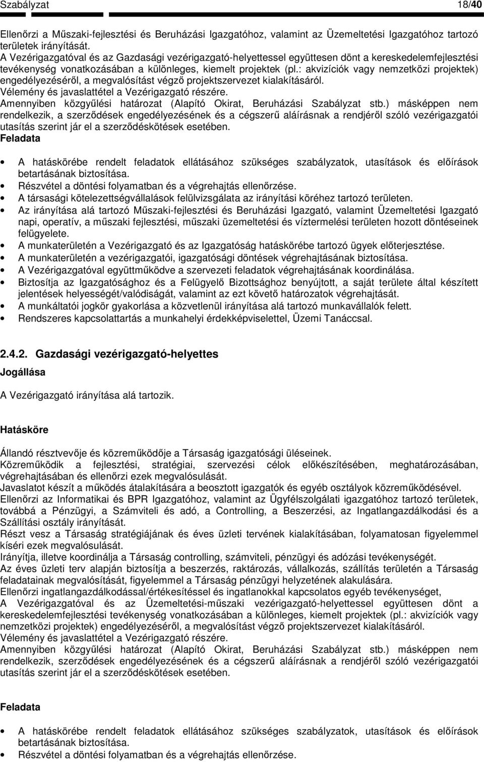 : akvizíciók vagy nemzetközi projektek) engedélyezésérıl, a megvalósítást végzı projektszervezet kialakításáról. Vélemény és javaslattétel a Vezérigazgató részére.