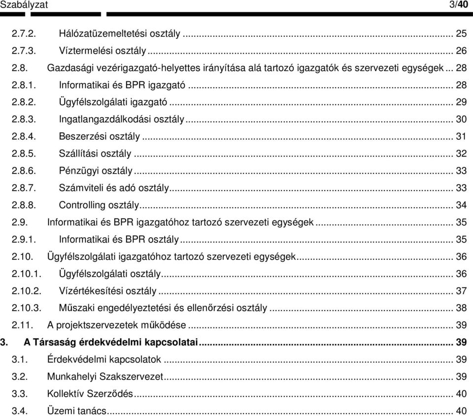 Pénzügyi osztály... 33 2.8.7. Számviteli és adó osztály... 33 2.8.8. Controlling osztály... 34 2.9. Informatikai és BPR igazgatóhoz tartozó szervezeti egységek... 35 2.9.1.