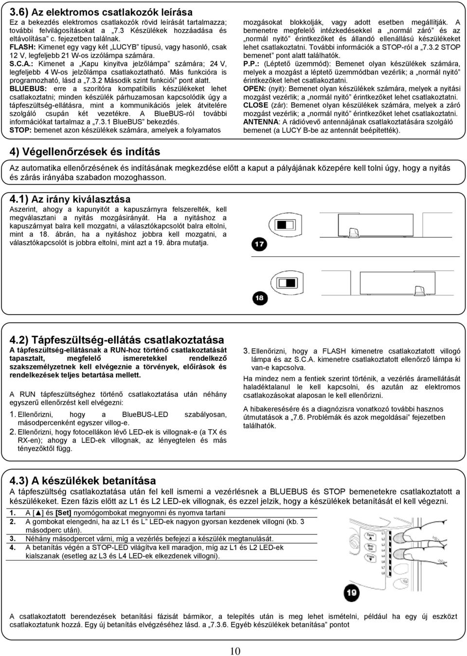 Más funkcióra is programozható, lásd a 7.3.2 Második szint funkciói pont alatt.