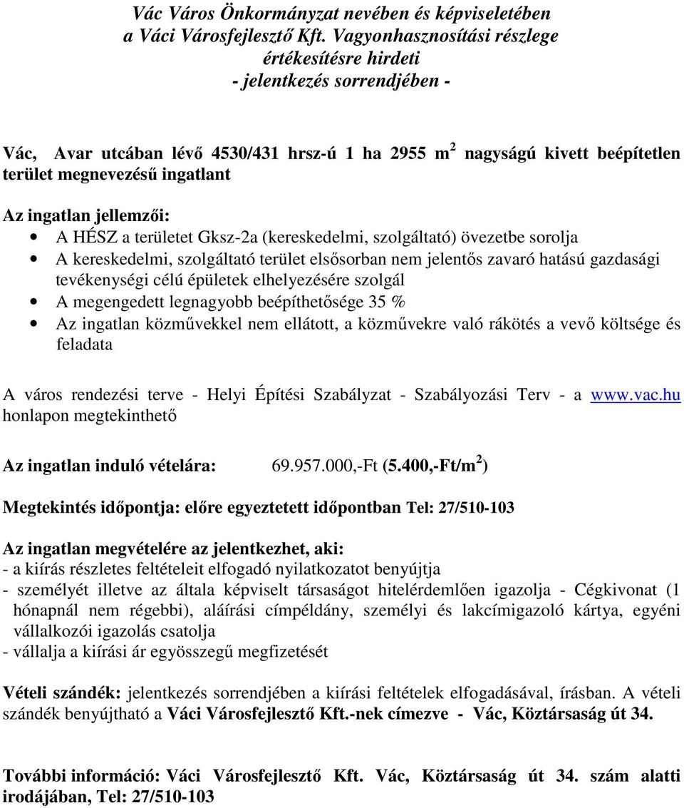 közművekkel nem ellátott, a közművekre való rákötés a vevő költsége és feladata A város rendezési terve - Helyi Építési Szabályzat - Szabályozási Terv - a www.vac.