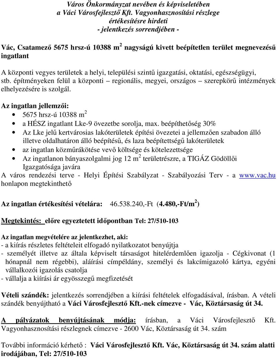 Az ingatlan jellemzői: 5675 hrsz-ú 10388 m 2 a HÉSZ ingatlant Lke-9 övezetbe sorolja, max.