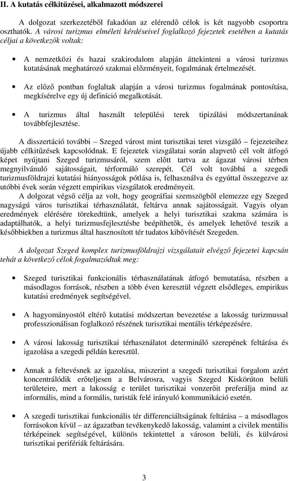 meghatározó szakmai elızményeit, fogalmának értelmezését. Az elızı pontban foglaltak alapján a városi turizmus fogalmának pontosítása, megkísérelve egy új definíció megalkotását.