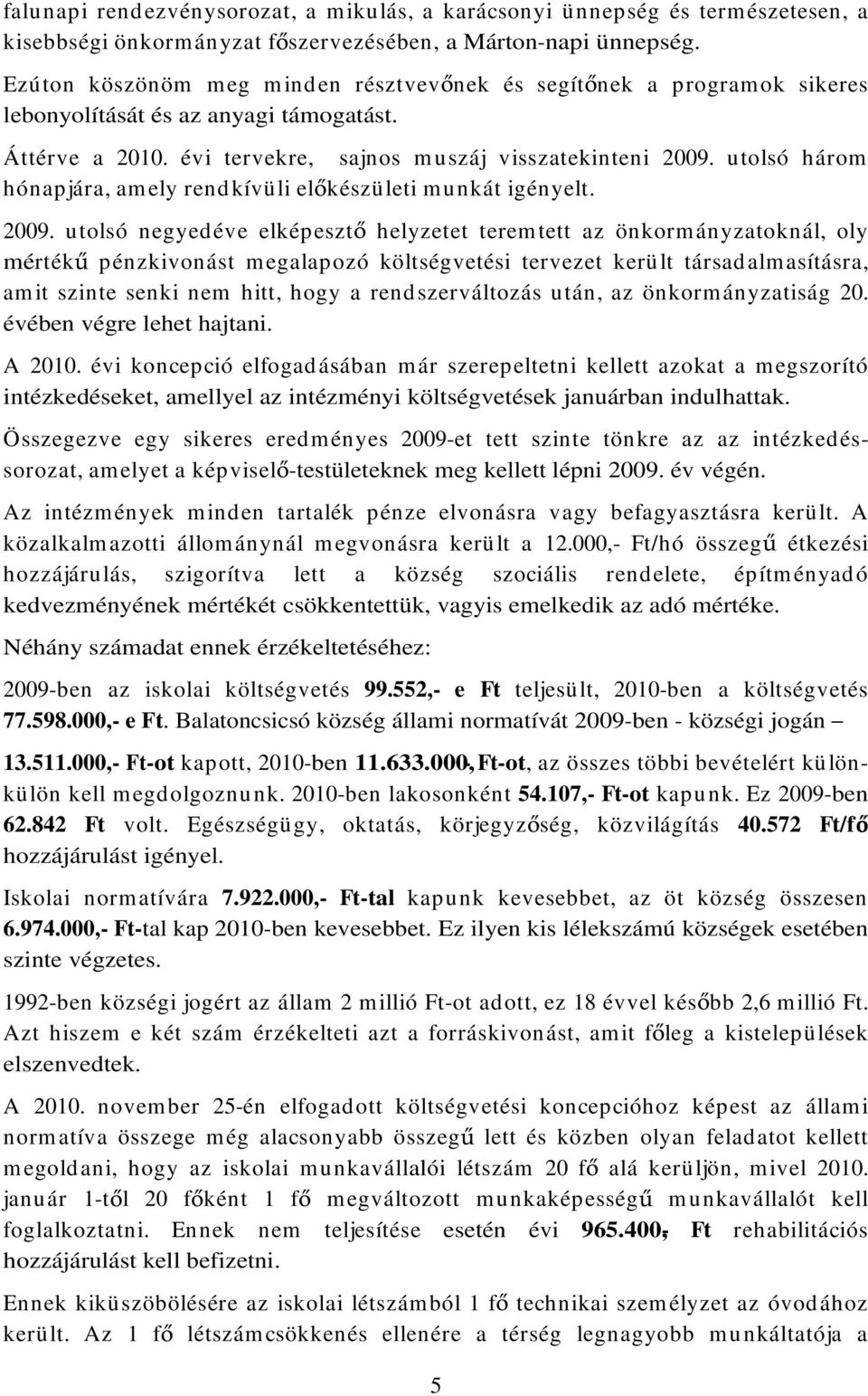 utolsó három hónapjára, amely rendkívüli el készületi munkát igényelt. 2009.