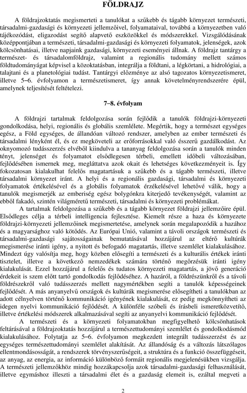 Vizsgálódásának középpontjában a természeti, társadalmi-gazdasági és környezeti folyamatok, jelenségek, azok kölcsönhatásai, illetve napjaink gazdasági, környezeti eseményei állnak.