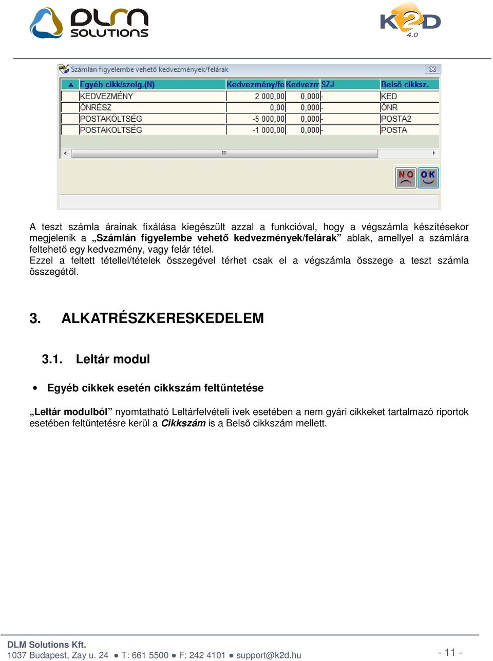 Ezzel a feltett tétellel/tételek összegével térhet csak el a végszámla összege a teszt számla összegétől. 3. ALKATRÉSZKERESKEDELEM 3.1.