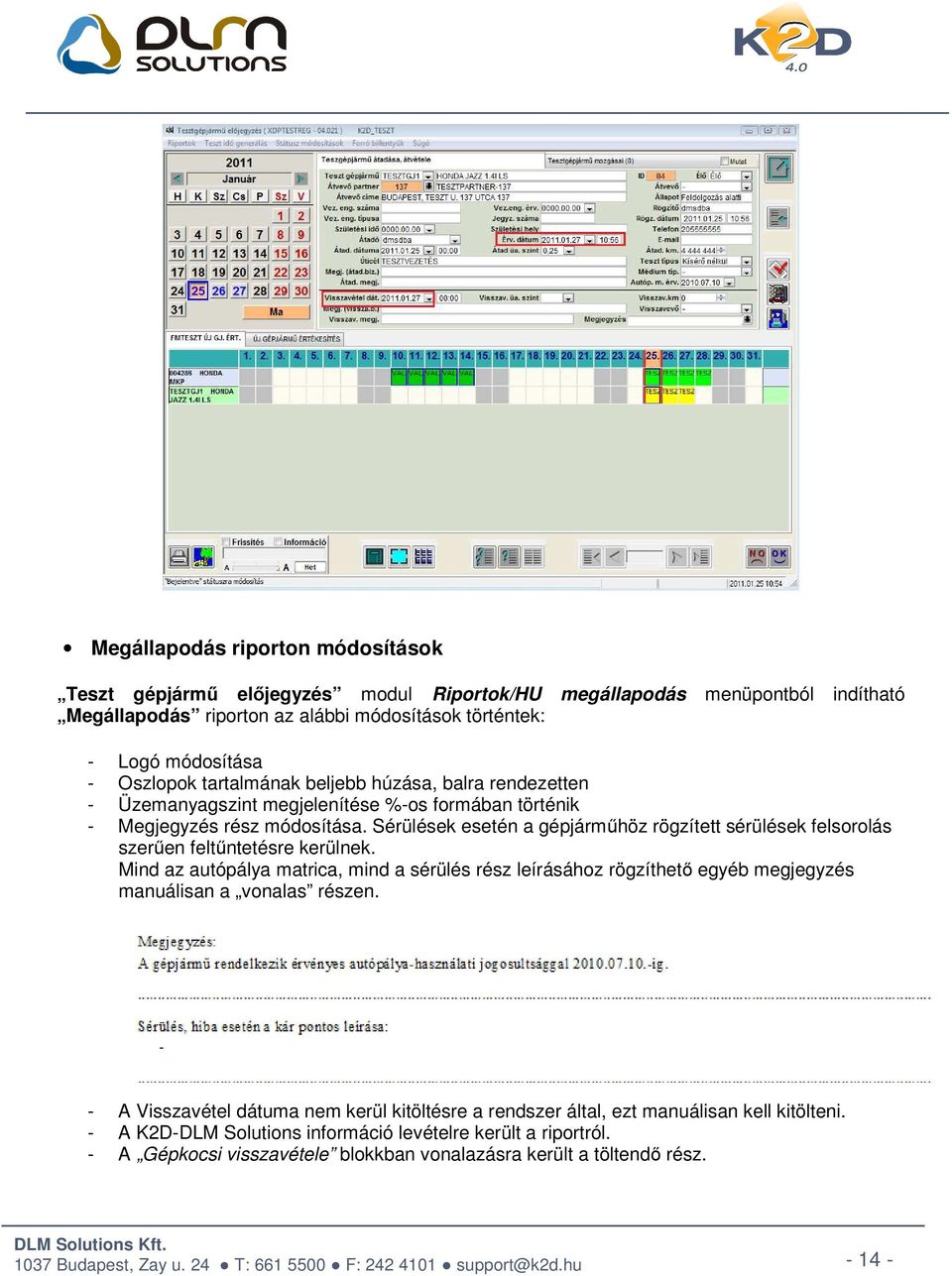 Sérülések esetén a gépjárműhöz rögzített sérülések felsorolás szerűen feltűntetésre kerülnek.