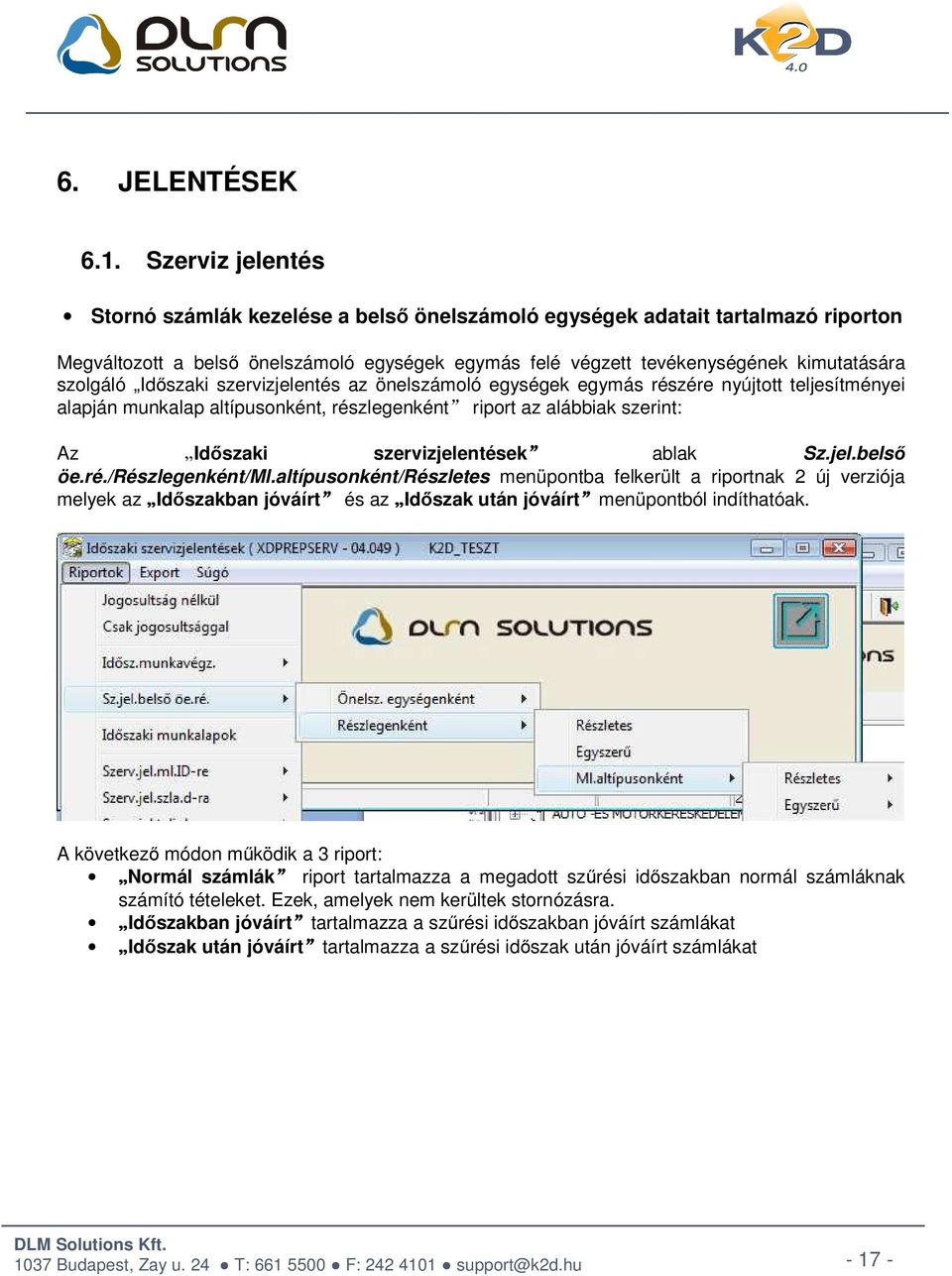 Időszaki szervizjelentés az önelszámoló egységek egymás részére nyújtott teljesítményei alapján munkalap altípusonként, részlegenként riport az alábbiak szerint: Az Időszaki szervizjelentések ablak